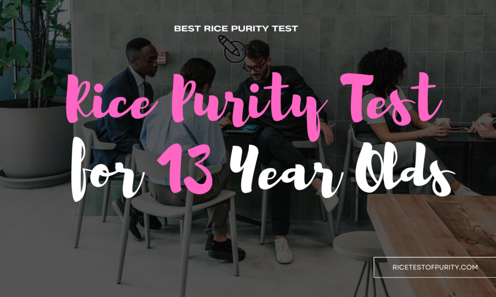 Rice Purity Test for 13 Year Olds